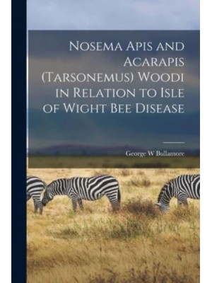 Nosema Apis and Acarapis (Tarsonemus) Woodi in Relation to Isle of Wight Bee Disease