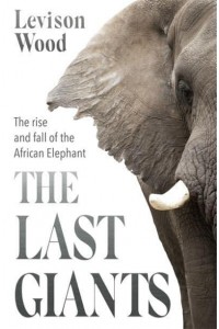 The Last Giants The Rise and Fall of the African Elephant