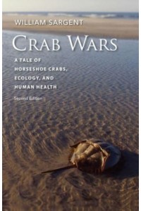 Crab Wars A Tale of Horseshoe Crabs, Ecology, and Human Health