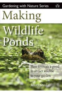Making Wildlife Ponds How to Create a Pond to Attract Wildlife to Your Garden - Gardening With Nature Series
