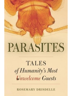 Parasites Tales of Humanity's Most Unwelcome Guests