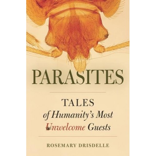 Parasites Tales of Humanity's Most Unwelcome Guests