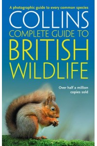 Collins Complete Guide to British Wildlife - Collins Complete Guide