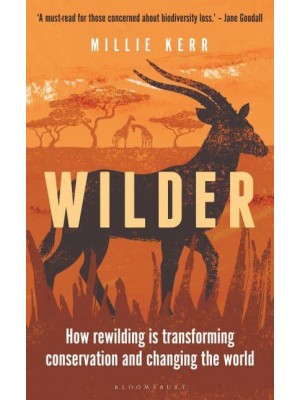 Wilder How Rewilding Is Transforming Conservation and Changing the World