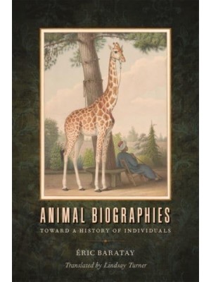 Animal Biographies Toward a History of Individuals - Animal voices/Animal Worlds