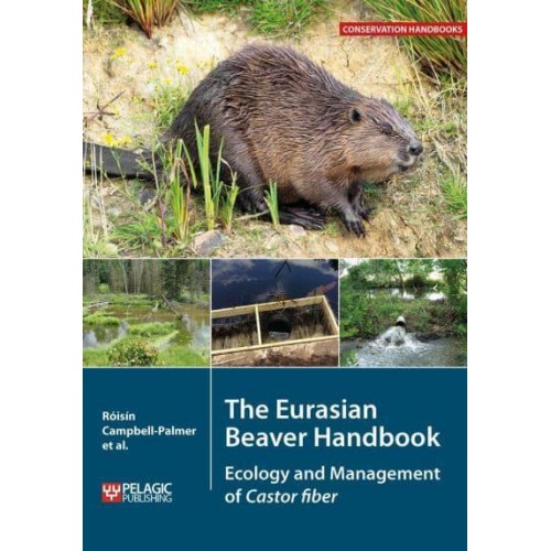 The Eurasian Beaver Handbook Ecology and Management of Castor Fiber - Conservation Handbooks