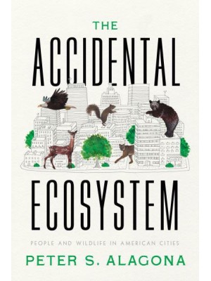 The Accidental Ecosystem People and Wildlife in American Cities