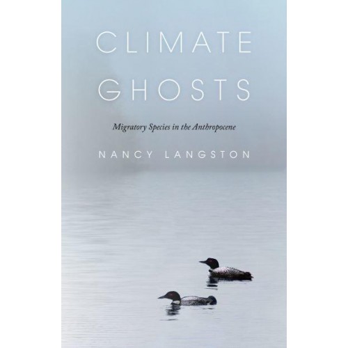 Climate Ghosts Migratory Species in the Anthropocene - The Mandel Lectures in the Humanities at Brandeis University