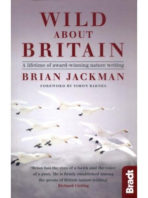 Wild About Britain A Lifetime of Award-Winning Nature Writing