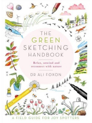 The Green Sketching Handbook Relax, Unwind and Reconnect With Nature