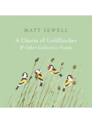 A Charm of Goldfinches and Other Collective Nouns