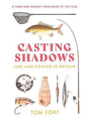 Casting Shadows Fish and Fishing in Britain