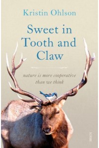 Sweet in Tooth and Claw Nature Is More Cooperative Than We Think