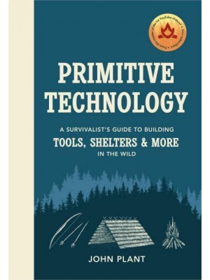 Primitive Technology A Survivalists's Guide to Building Tools, Shelters & More in the Wild