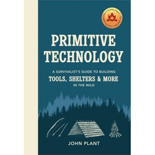 Primitive Technology A Survivalists's Guide to Building Tools, Shelters & More in the Wild