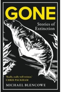 Gone A Search for What Remains of the World's Extinct Creatures