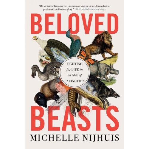 Beloved Beasts Fighting for Life in an Age of Extinction