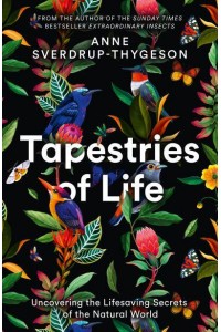 Tapestries of Life Uncovering the Lifesaving Secrets of the Natural World