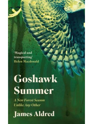 Goshawk Summer A New Forest Season Unlike Any Other - WINNER OF THE WAINWRIGHT PRIZE FOR NATURE WRITING 2022