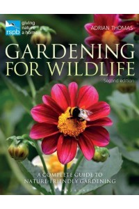 Gardening for Wildlife A Complete Guide to Nature-Friendly Gardening - RSPB