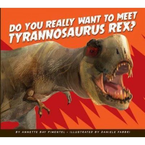 Do You Really Want to Meet Tyrannosaurus Rex? - Do You Really Want to Meet a Dinosaur?
