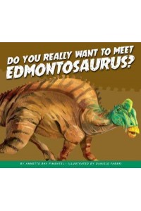 Do You Really Want to Meet Edmontosaurus? - Do You Really Want to Meet a Dinosaur?