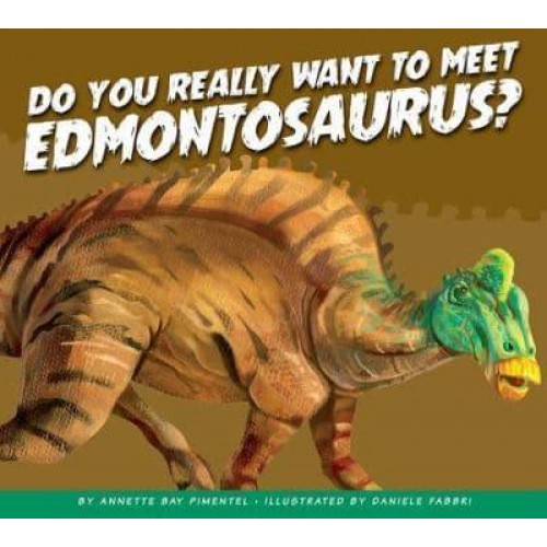 Do You Really Want to Meet Edmontosaurus? - Do You Really Want to Meet a Dinosaur?