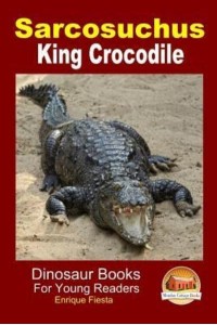 Sarcosuchus - King Crocodile