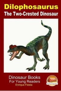 Dilophosaurus - The Two-Crested Dinosaur