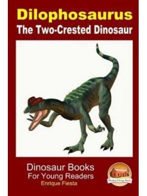 Dilophosaurus - The Two-Crested Dinosaur