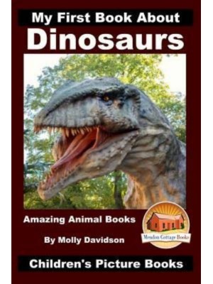 My First Book About Dinosaurs - Amazing Animal Books - Children's Picture Books