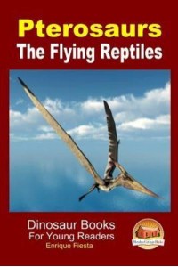 Pterosaurs - The Flying Reptiles