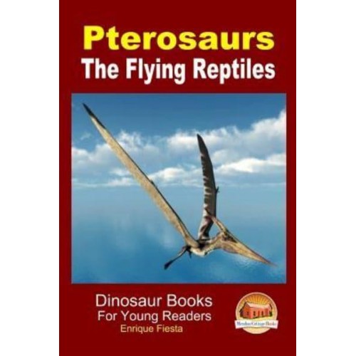 Pterosaurs - The Flying Reptiles