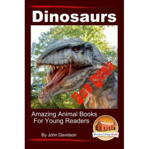 Dinosaurs - For Kids - Amazing Animal Books for Young Readers