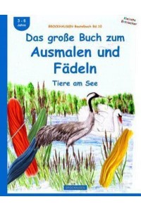 Brockhausen Bastelbuch Bd.10 Das Groe Buch Zum Ausmalen Und Fadeln: Tiere Am See