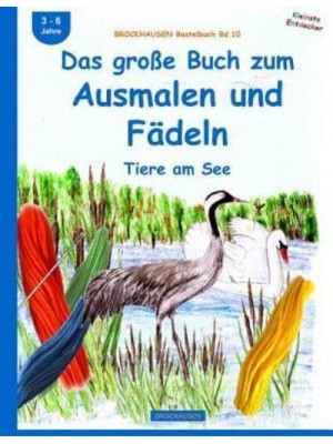 Brockhausen Bastelbuch Bd.10 Das Groe Buch Zum Ausmalen Und Fadeln: Tiere Am See