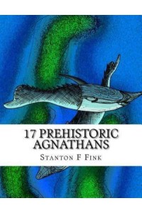 17 Prehistoric Agnathans Everyone Should Know About