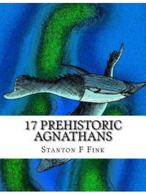 17 Prehistoric Agnathans Everyone Should Know About