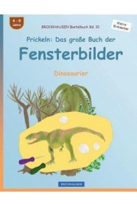 Brockhausen Bastelbuch Bd. 10 - Prickeln Das Grosse Buch Der Fensterbilder: Dinosaurier