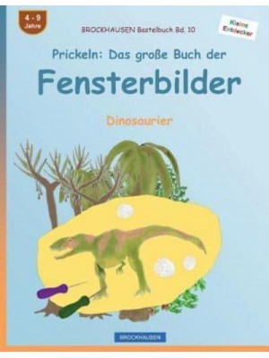 Brockhausen Bastelbuch Bd. 10 - Prickeln Das Grosse Buch Der Fensterbilder: Dinosaurier