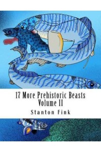 17 More Prehistoric Beasts Everyone Should Know About