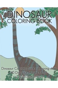 Dinosaur Coloring Book Dinosaur Coloring Book Containing Over 40 Dinosaur Images for All.