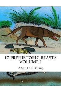17 Prehistoric Beasts Everyone Should Know About - Prehistoric Beasts Everyone Should Know About