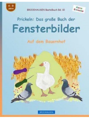 Brockhausen Bastelbuch Bd. 10 - Prickeln Das Groe Buch Der Fensterbilder: Auf Dem Bauernhof