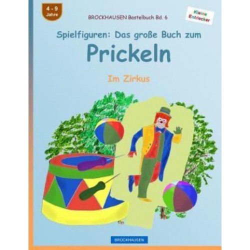 Brockhausen Bastelbuch Bd. 6 - Spielfiguren Das Groï¿½e Buch Zum Prickeln: Im Zirkus