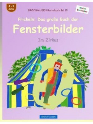 Brockhausen Bastelbuch Bd. 10 - Prickeln Das Groe Buch Der Fensterbilder: Im Zirkus