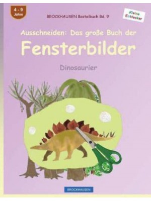 Brockhausen Bastelbuch Bd. 9 - Ausschneiden Das Groe Buch Der Fensterbilder: Dinosaurier