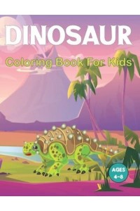 Dinosaur Coloring Book for Kids: A Fun Dinosaurs Coloring Book for Boys and Girls with Amazing 50 Image to Color for Relaxing.
