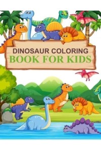 Dinosaur Coloring Book For Kids: Dinosaur Coloring Book For Toddlers