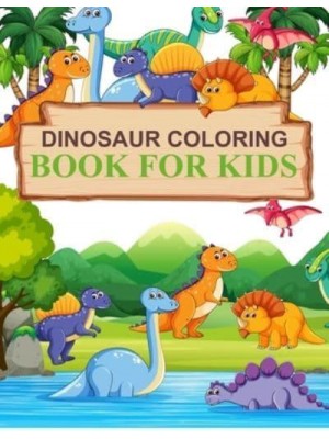 Dinosaur Coloring Book For Kids: Dinosaur Coloring Book For Toddlers